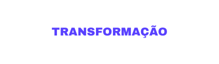 TRANSFORMAÇÃO
