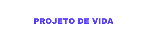 PROJETO DE VIDA